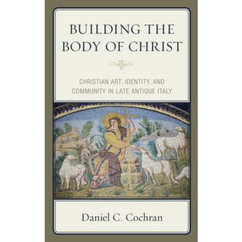 Building the Body of Christ: Christian Art Identity and Community in Late Antique Italy Hardcover, Fortress Academic, English, 9781978707689