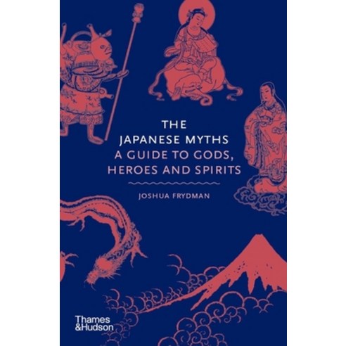 (영문도서) The Japanese Myths: A Guide to Gods Heroes and Spirits: A Guide to Gods Heroes and Spirits Hardcover, Thames & Hudson, English, 9780500252314