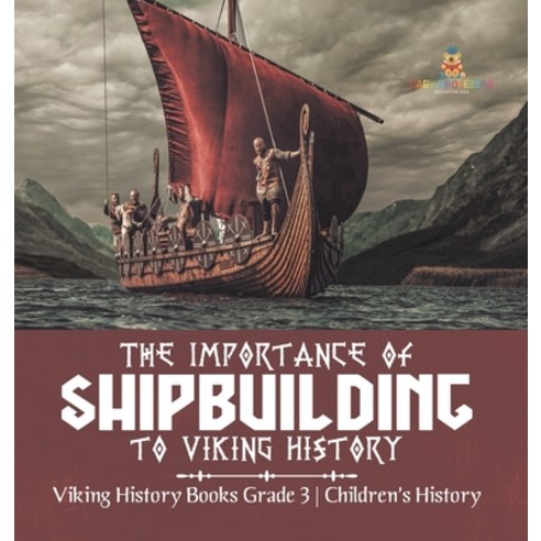 (영문도서) The Importance of Shipbuilding to Viking History Viking History Books Grade 3 Children''s History Hardcover, Baby Professor, English, 9781541980839