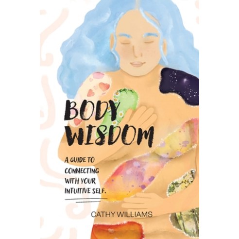 (영문도서) Body Wisdom: A Guide To Connecting With Your Intuitive Self Paperback, Cathy Williams, English, 9780645866902