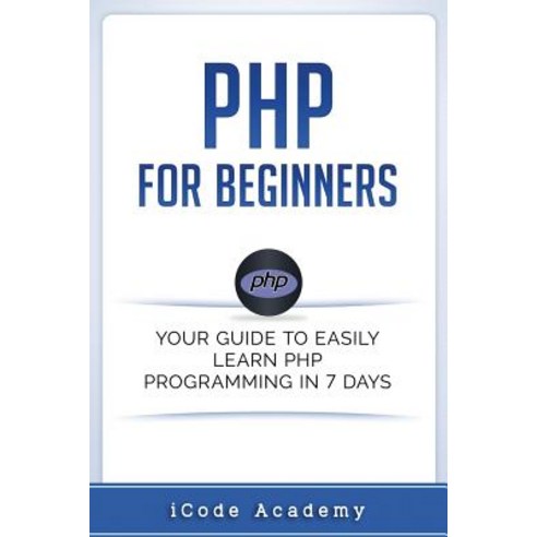 PHP for Beginners: Your Guide to Easily Learn PHP In 7 Days Paperback ...