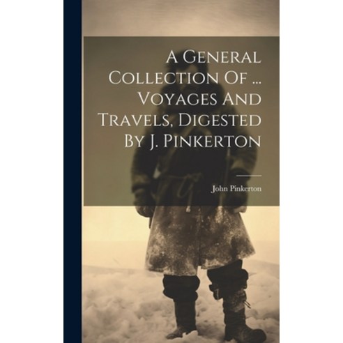 (영문도서) A General Collection Of ... Voyages And Travels Digested By J. Pinkerton Hardcover, Legare Street Press, English, 9781020180675