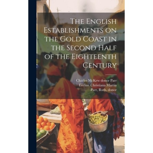 (영문도서) The English Establishments on the Gold Coast in the Second Half of the Eighteenth Century Hardcover, Legare Street Press, 9781020498589