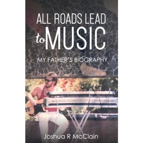 All Roads Lead to Music: My Father''s Biography Paperback, Independently Published, English, 9798721634079