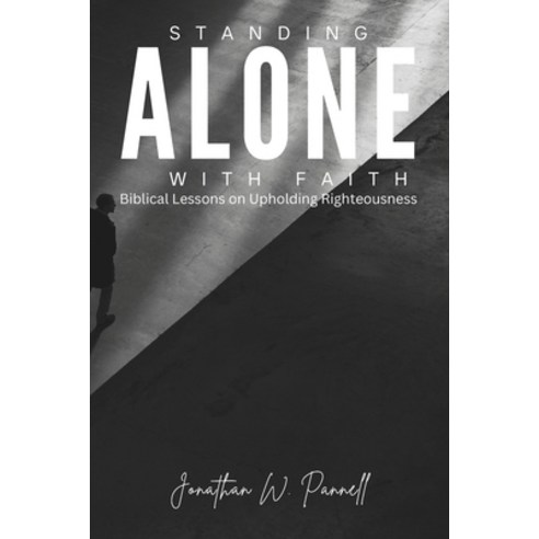 (영문도서) Standing Alone with Faith: Biblical Lessons on Upholding Righteousness Paperback, Independently Published, English, 9798860442702