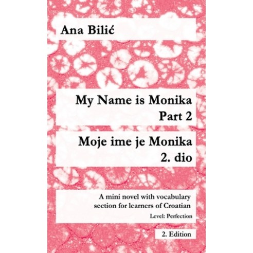 (영문도서) My Name is Monika - Part 2 / Moje ime je Monika - 2. dio: A Mini Novel With Vocabulary Sectio... Paperback, Croatian-Made-Easy.com, English, 9783950473384