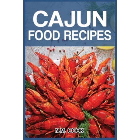 Cajun Food Recipes: Cajun Cookbook for Beginners Quick and Easy Paperback, Independently Published