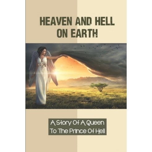 (영문도서) Heaven And Hell On Earth: A Story Of A Queen To The Prince Of Hell: Trapped In Hell Together Paperback, Independently Published, English, 9798537967026