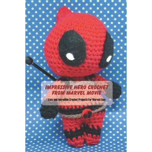 Impressive Hero Crochet From Marvel Movie: Easy and Incredible Crochet Projects For Marvel Fans: Cro... Paperback, Independently Published, English, 9798738371240
