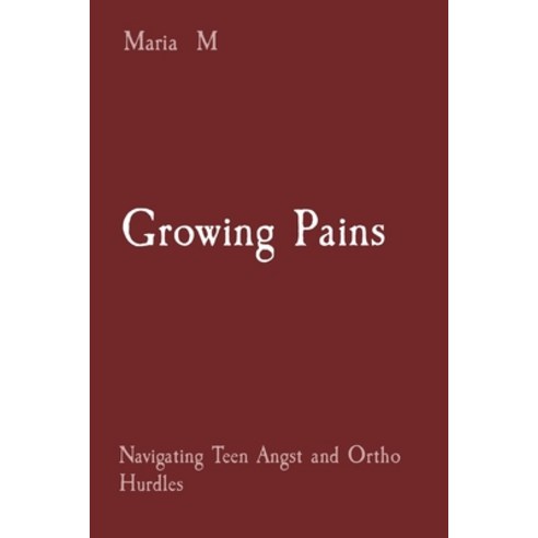 (영문도서) Growing Pains: Navigating Teen Angst and Ortho Hurdles Paperback, Mohammed Altaf Hussain, English, 9788196837273