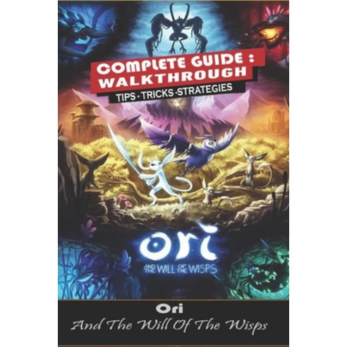(영문도서) Ori and the Will of the Wisps Complete Guide: Tips Tricks Strategies and More Paperback, Independently Published, English, 9798370482137