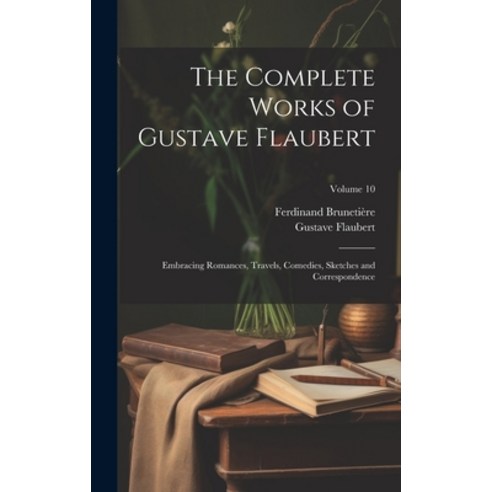 (영문도서) The Complete Works of Gustave Flaubert: Embracing Romances Travels Comedies Sketches and C... Hardcover, Legare Street Press, English, 9781020084348
