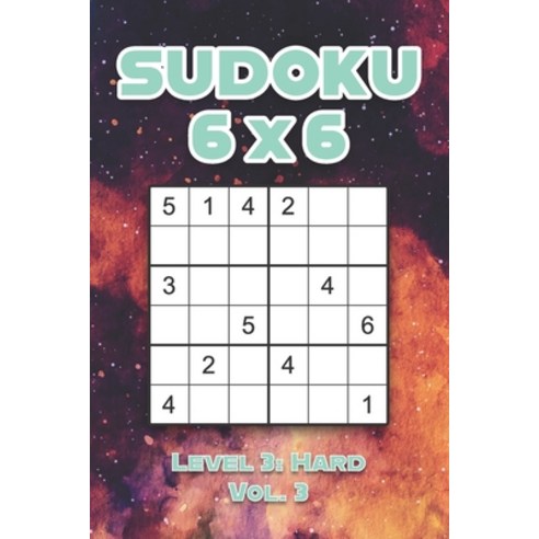 Sudoku 6 x 6 Level 3: Hard Vol. 3: Play Sudoku 6x6 Grid With Solutions Hard Level Volumes 1-40 Sudok... Paperback, Independently Published, English, 9798572442922