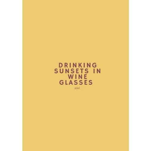 Drinking Sunsets In Wine Glasses: a poetry collection Paperback, Lulu.com, English, 9781716929830