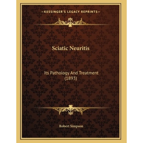 Sciatic Neuritis: Its Pathology And Treatment (1893) Paperback, Kessinger Publishing, English, 9781165746903
