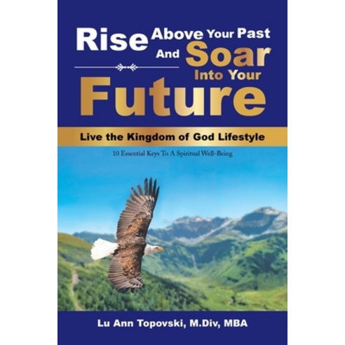 (영문도서) Rise Above Your Past and Soar into Your Future Paperback, Xlibris Us, English, 9781669802358