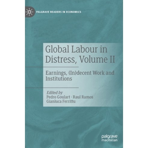 (영문도서) Global Labour in Distress Volume II: Earnings (In)Decent Work and Institutions Hardcover, Palgrave MacMillan