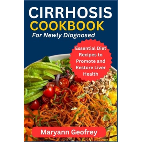 (영문도서) Cirrhosis Cookbook for Newly Diagnosed: Essential Diet Recipes to Promote and Restore Liver H... Paperback, Independently Published, English, 9798866285679