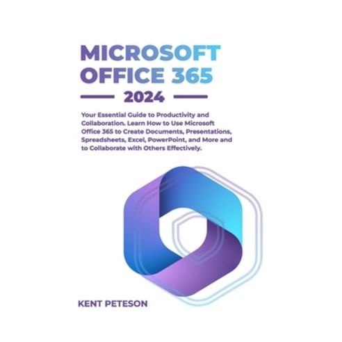 (영문도서) Microsoft Office 365 2024: Your Essential Guide to Productivity and Collaboration Learn how ... Paperback, Independently Published, English, 9798874379254