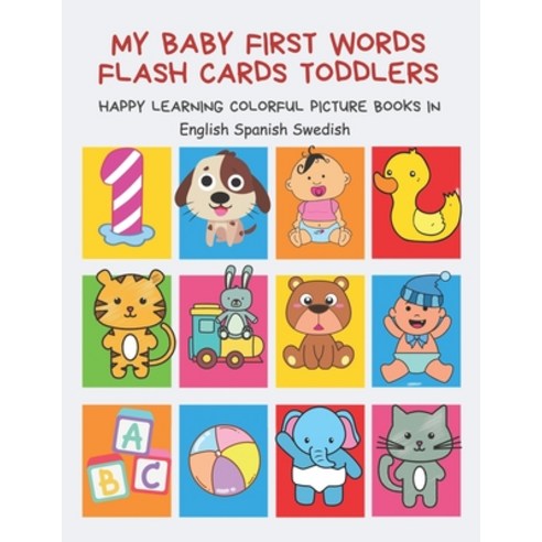 My Baby First Words Flash Cards Toddlers Happy Learning Colorful Picture Books in English Spanish Sw... Paperback, Independently Published