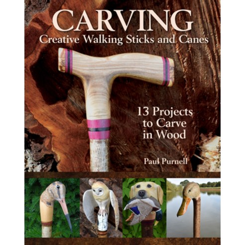 Carving Creative Walking Sticks and Canes: 13 Projects to Carve in Wood Paperback, Fox Chapel Publishing