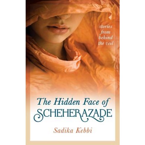 The Hidden Face of Scheherazade: Stories from Behind the Veil Paperback, Being Human Press, English, 9781733077507