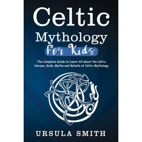 (영문도서) Celtic Mythology For Kids: The Complete Guide to Learn All about the Celtic Heroes Gods Myt... Paperback, Publishdrive, English, 9786155573866