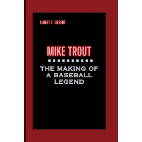 (영문도서) Mike Trout: The Making of a Baseball Legend Paperback, Independently Published, English, 9798324733858