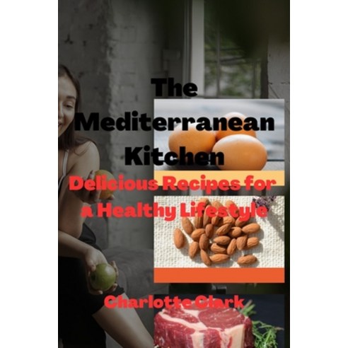 (영문도서) The Mediterranean Kitchen: Delicious Recipes For a Healthy Lifestyle Paperback, Independently Published, English, 9798397341462