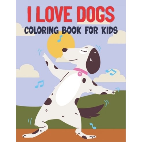 I Love Dogs Coloring Book For Kids: 50 Cute Dog Designs for Kids And Toddlers Paperback, Independently Published, English, 9798720588021