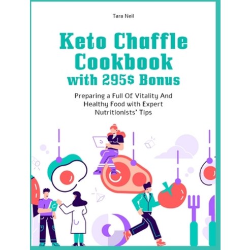 (영문도서) Keto Chaffle Cookbook with 295$ Bonus: Preparing a Full Of Vitality And Healthy Food with Exp... Hardcover, English, 9781802951851