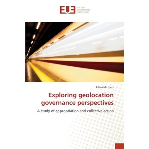 Exploring geolocation governance perspectives Paperback, Editions Universitaires Eur..., English, 9783639549140