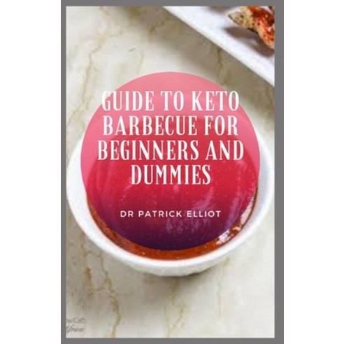 (영문도서) Guide to Keto Barbecue For Beginners And Dummies: The keto diet is a very low-carb higher-fa... Paperback, Independently Published, English, 9798546242916