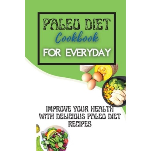 (영문도서) Paleo Diet Cookbook For Every Day: Improve Your Health With Delicious Paleo Diet Recipes Paperback, Maia Reese, English, 9781803252834
