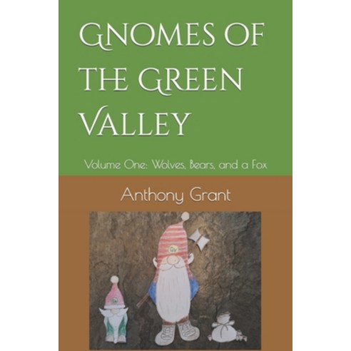 (영문도서) Gnomes of the Green Valley: Volume One: Wolves Bears and a Fox Paperback, Independently Published, English, 9798391451761