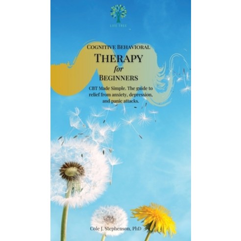 (영문도서) Cognitive Behavioral Therapy for Beginners: CBT Made Simple. The Guide to Relief from Anxiety... Hardcover, Life Tree, English, 9781802602173