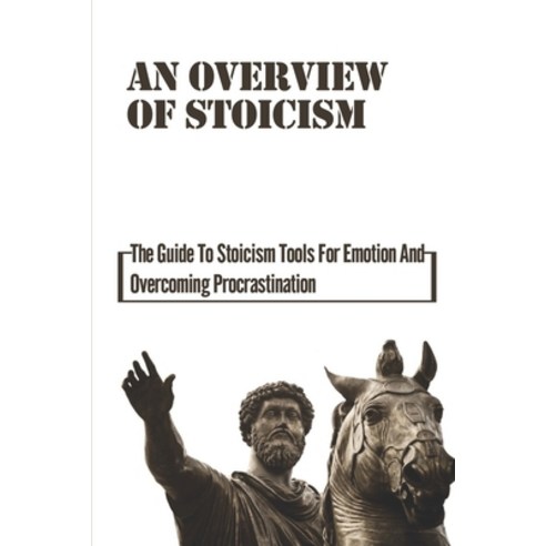 (영문도서) An Overview Of Stoicism: The Guide To Stoicism Tools For Emotion And Overcoming Procrastinati... Paperback, Independently Published, English, 9798531892829