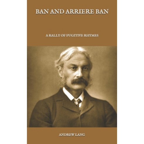 Ban And Arriere Ban: A Rally Of Fugitive Rhymes Paperback, Independently Published, English, 9798585807442