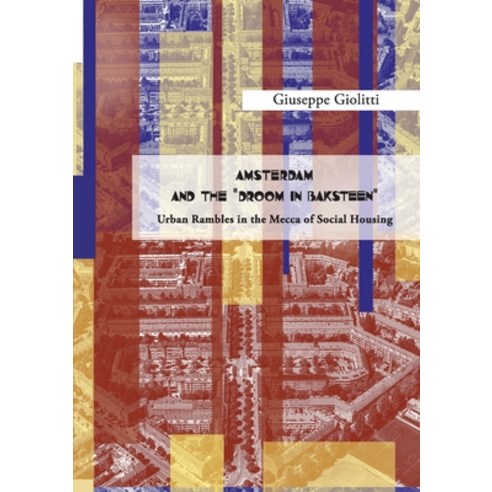 (영문도서) AMSTERDAM AND THE DROOM IN BAKSTEEN Urban rambles in the Mecca of Social Housing Paperback, Youcanprint, English, 9788831610711