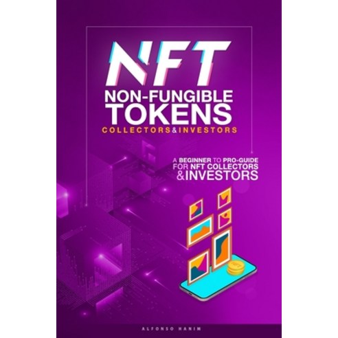 NFT Non-Fungible Tokens Guide for Collectors and Investors: A Beginner to Pro Guide for NFT Collecto... Paperback, Independently Published, English, 9798746938206