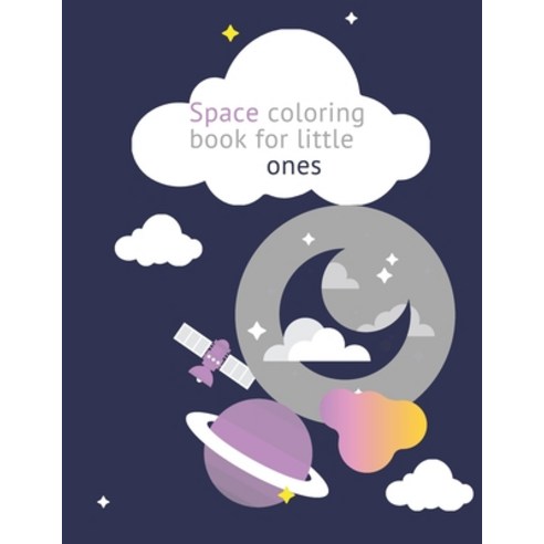 Space coloring book for little ones: Space coloring book for little ones An outdoor space coloring b... Paperback, Independently Published, English, 9798591846213
