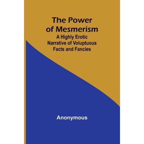 (영문도서) The Power of Mesmerism; A Highly Erotic Narrative of Voluptuous Facts and Fancies Paperback, Alpha Edition, English, 9789361472909
