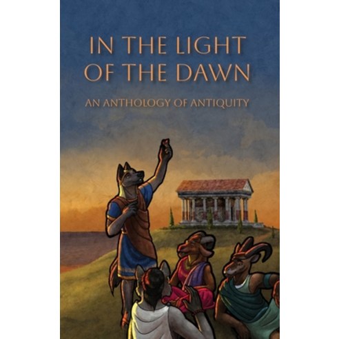 (영문도서) In the Light of the Dawn: An Anthology of Antiquity Paperback, Madison Scott-Clary, English, 9781948743372
