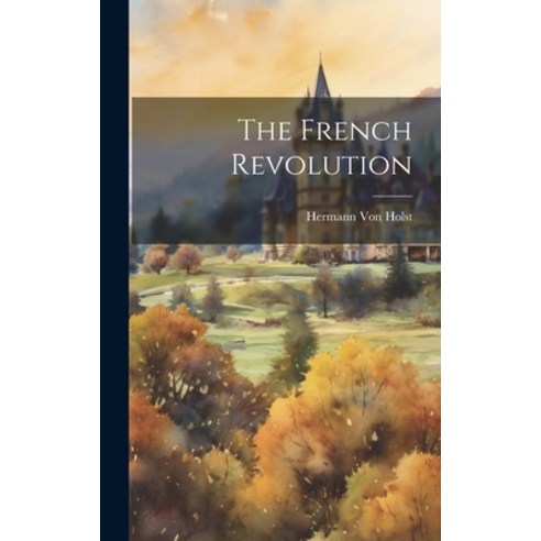 (영문도서) The French Revolution Hardcover, Legare Street Press, English, 9781020927423