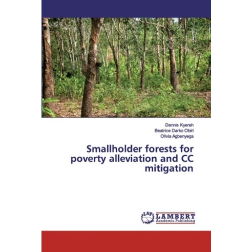 Smallholder forests for poverty alleviation and CC mitigation Paperback, LAP Lambert Academic Publis..., English, 9786200214621