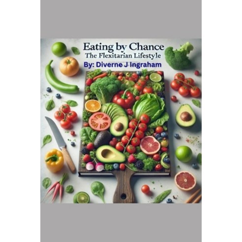 (영문도서) Eating by Chance: The Flexitarian Lifestyle Paperback, Independently Published, English, 9798332420849