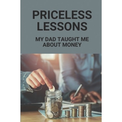 (영문도서) Priceless Lessons: My Dad Taught Me About Money: Teach Kid About Money Paperback, Independently Published, English, 9798521386628