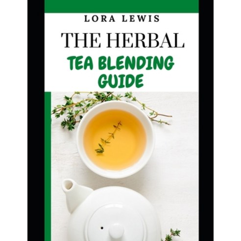 (영문도서) The Herbal Tea Blending Guide Paperback, Independently Published, English, 9798533281195
