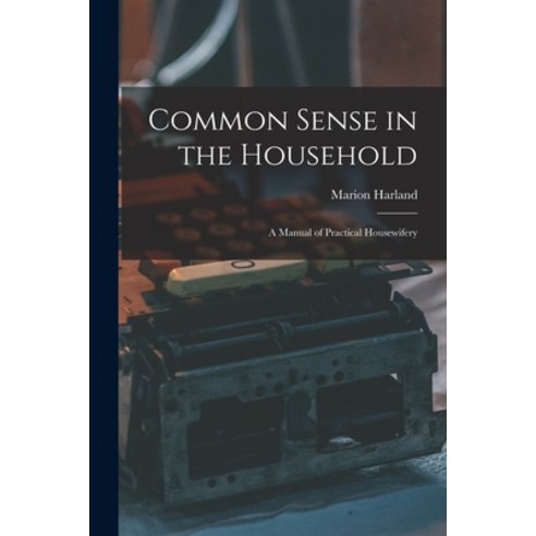 (영문도서) Common Sense in the Household: A Manual of Practical Housewifery Paperback, Legare Street Press, English, 9781015913790