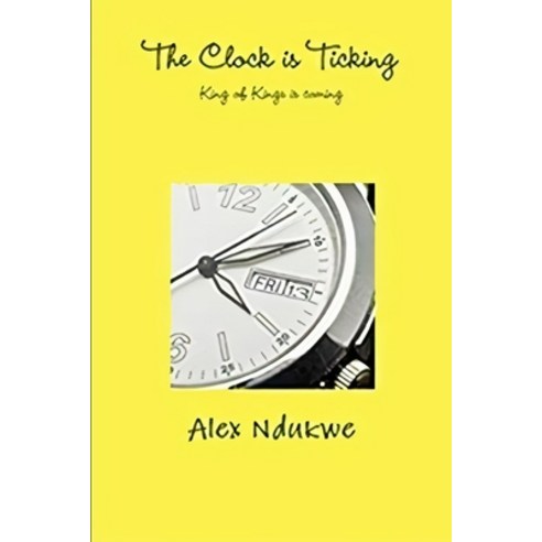 The Clock is Ticking: Our King is Coming Paperback, Independently Published